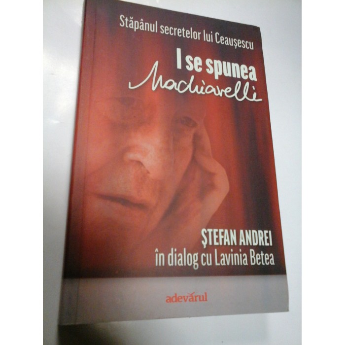 I SE SPUNEA MACHIAVELLI - STEFAN ANDREI in dialog cu LAVINIA BETEA